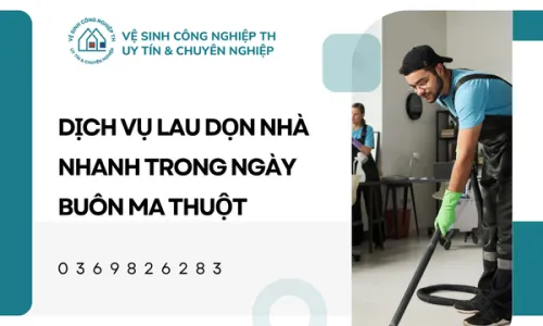 Dịch vụ lau dọn nhà nhanh trong ngày Buôn Ma Thuột
