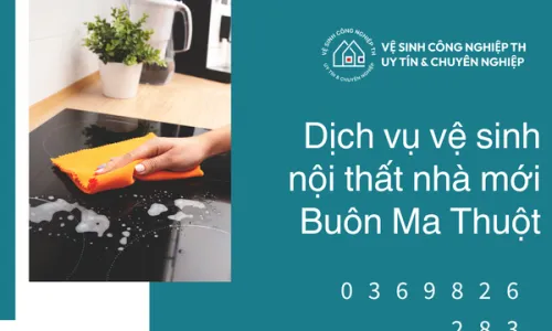 Dịch vụ vệ sinh nội thất nhà mới Buôn Ma Thuột