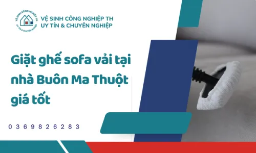 Giặt ghế sofa vải tại nhà Buôn Ma Thuột giá tốt