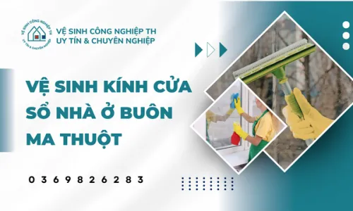 Vệ sinh kính cửa sổ nhà ở Buôn Ma Thuột