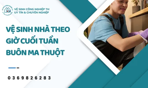 Vệ sinh nhà theo giờ cuối tuần Buôn Ma Thuột